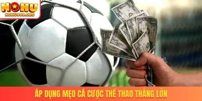 Áp dụng mẹo cá cược thể thao thắng lớn
