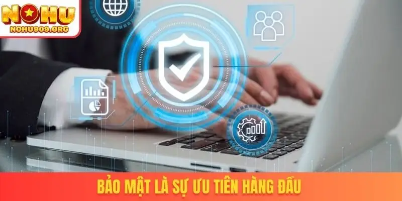 Bảo mật là sự ưu tiên hàng đầu
